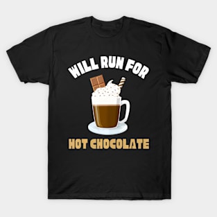 Will Run For Hot Chocolate  Runners Saying T-Shirt